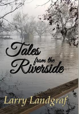 Tales from the Riverside by Larry Landgraf 9781947867185