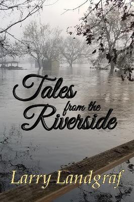 Tales from the Riverside by Larry Landgraf 9781947867192