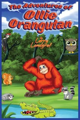 The Adventures of Ollie Orangutan by Larry Landgraf 9781947867987
