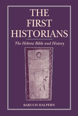 The First Historians: The Hebrew Bible and History by Baruch Halpern 9780271024493