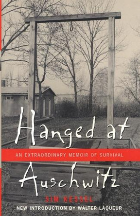 Hanged at Auschwitz: An Extraordinary Memoir of Survival by Sam Kessel 9780815411628