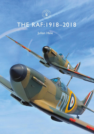 The RAF: 1918-2018 by Julian Hale 9781784422431