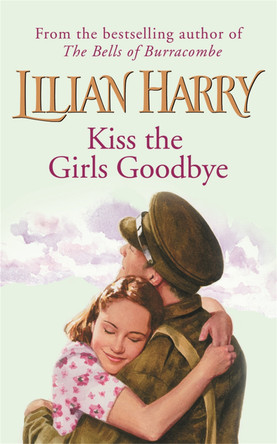 Kiss The Girls Goodbye by Lilian Harry 9780752844480