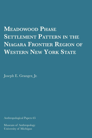 Meadowood Phase Settlement Pattern in the Niagara Frontier Region of Western New York State by Joseph E. Granger Jr 9780932206763