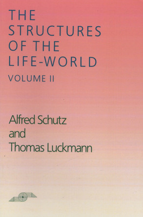 The Structures of the Life-World, Vol. 2 by Alfred Schutz 9780810108332