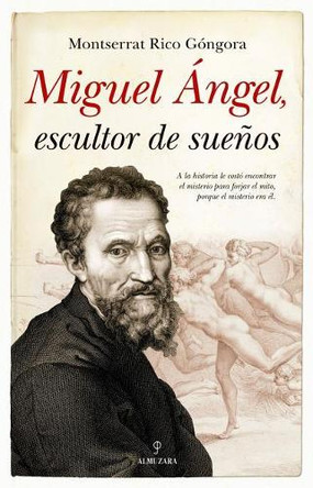Miguel Angel, Escultor de Suenos by Montserrat Rico 9788417558857