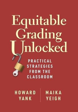 Equitable Grading Unlocked: Practical Strategies from the Classroom by Howard Yank 9781416634058