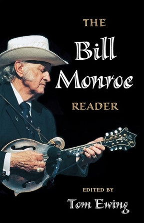 The Bill Monroe Reader by Tom Ewing 9780252073991