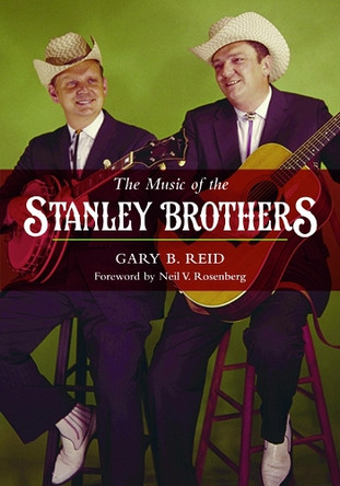 The Music of the Stanley Brothers by Gary B. Reid 9780252080333