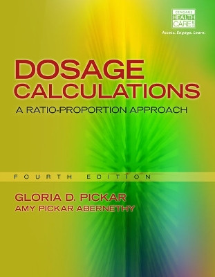 Dosage Calculations: A Ratio-Proportion Approach (Book Only) by Gloria D Pickar 9781285429502