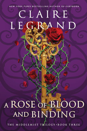 A Rose of Blood and Binding: The Dazzling Conclusion to the Romantasy Sensation (The Middlemist Trilogy Book 3) by Claire Legrand 9781728294797