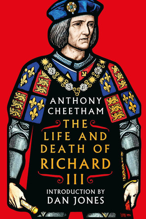 The Life and Death of Richard III Anthony Cheetham 9781035915187
