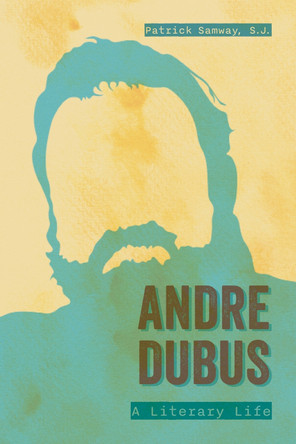 Andre Dubus: A Literary Life Patrick Samway 9781496863478