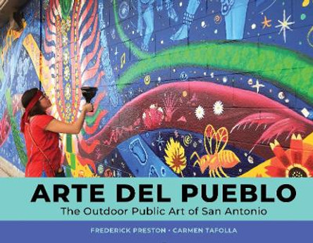 Arte del Pueblo: The Outdoor Public Art of San Antonio by Frederick Preston