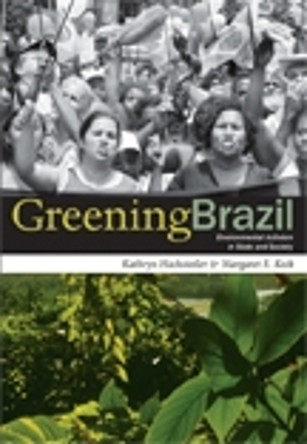Greening Brazil: Environmental Activism in State and Society by Kathryn Hochstetler 9780822340485