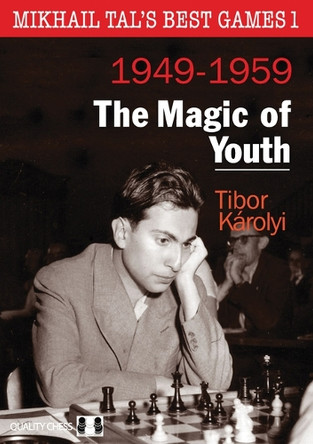 Mikhail Tal's Best Games 1, 2nd Edition: The Magic of Youth by Tibor Karolyi 9781784832544