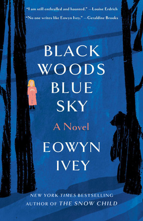 Black Woods, Blue Sky: A Novel by Eowyn Ivey 9780593231043