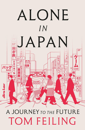 Alone in Japan: A Journey to the Future by Tom Feiling 9780241640913