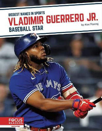 Vladimir Guerrero Jr.: Baseball Star by Alex Monnig