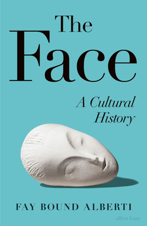 The Face: A Cultural History by Fay Bound-Alberti 9780241670712