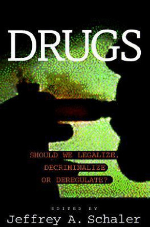 Drugs: Should We Legalize, Decriminalize or Deregulate? by Jeffrey A. Schaler 9781573921961