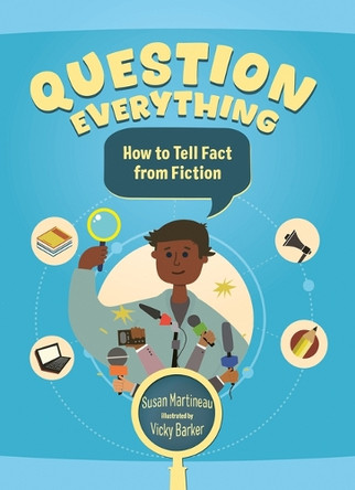 Question Everything: How to Tell Fact from Fiction by Susan Martineau 9781459843707