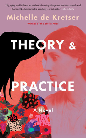Theory & Practice: A Novel by Michelle de Kretser 9781646223220