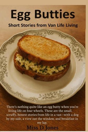 Egg Butties: Short tales from Van life living by D Jones 9781919411101