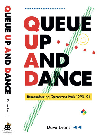 Queue Up And Dance: Remembering Quadrant Park 1990-1991 by Dave Evans 9781739477950