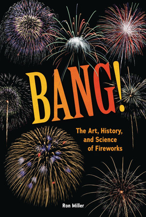 Bang!: The Art, History, and Science of Fireworks by Ron Miller 9798765660447