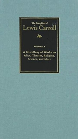 A Miscellany of Works on Alice, Theater, Religion, Science, and More by Charles Lutwidge Dodgson 9780930326067