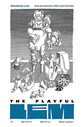 The Playful Lem: A Short Story Sampler Stanisław Lem 9781603297578