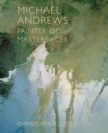 Michael Andrews: Painter of Masterpieces Christopher Lloyd 9781738487844