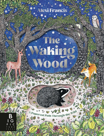 The Waking Wood: A beautifully illustrated modern fable with papercut pages Alexi Francis 9781835870136