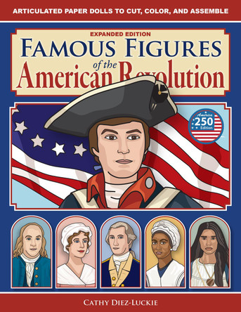 Famous Figures of the American Revolution, Expanded Edition Cathy Diez-Luckie 9781944481988