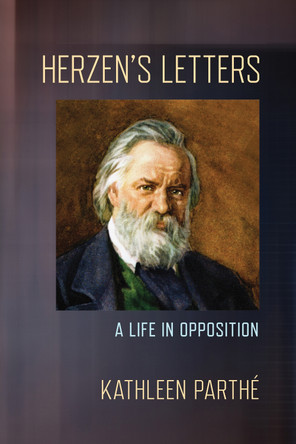 Herzen's Letters: A Life in Opposition Kathleen Parthé 9781501787065