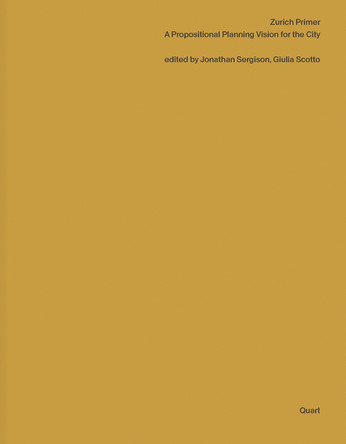 Zurich Primer: A Propositional Planning Vision for the City Jonathan Sergison 9783037613603
