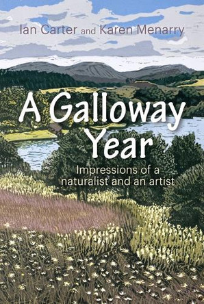 A Galloway Year: Impressions of a naturalist and an artist Ian Carter 9781849957243