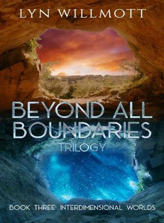 Beyond All Boundaries Trilogy - Book Three: Interdimensional Worlds by Lyn Willmott