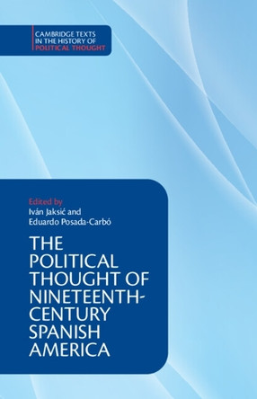 The Political Thought of Nineteenth-Century Spanish America Iván Jaksić 9781108798723