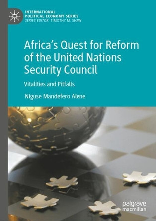Africa’s Quest for Reform of the United Nations Security Council: Vitalities and Pitfalls Niguse Mandefero Alene 9783032201898
