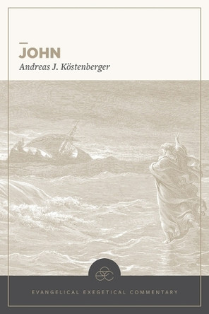 John: Evangelical Exegetical Commentary Andreas J Köstenberger 9781683598879