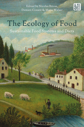 The Ecology of Food: Sustainable Food Systems and Diets Nicolas Bricas 9781350544956