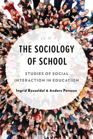 The Sociology of School: Studies of Social Interaction in Education Ingrid Bosseldal 9781666977301