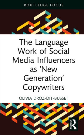 The Language Work of Social Media Influencers as ‘New Generation’ Copywriters Olivia Droz-dit-Busset 9781032951263