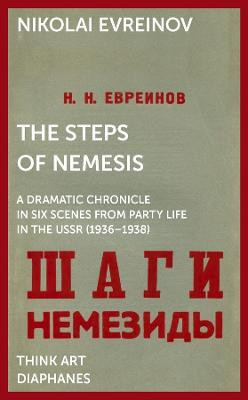 The Steps of Nemesis: A Dramatic Chronicle in Six Scenes from Party Life in the USSR (1936-1938) by Nikolai Evreinov