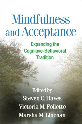 Mindfulness and Acceptance: Expanding the Cognitive-Behavioral Tradition by Steven C. Hayes 9781609189891