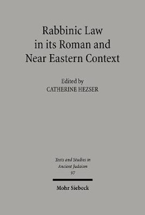 Rabbinic Law in its Roman and Near Eastern Context by Catherine Hezser