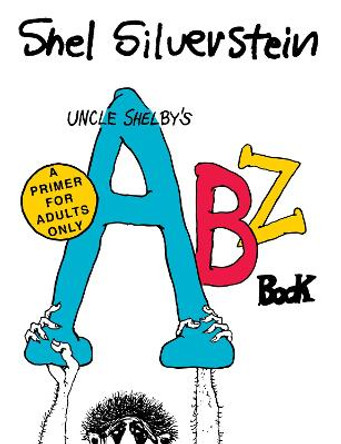 Uncle Shelby's Abz Book: A Primer for Adults Only by Shel Silverstein
