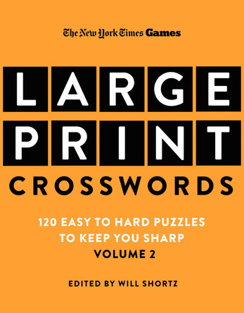 New York Times Games Large-Print Crosswords Volume 2: 120 Easy to Hard Puzzles to Keep You Sharp by Will Shortz 9781250352125